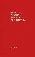 Peter Zumthor MyŚlenie architekturĄ przeł. Artur Kożuch Karakter, Kraków 2010