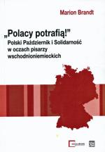 Marion Brandt „polacy potrafią!” Polski Październik i Solidarność w oczach pisarzy wschodnioniemieckich  Oficyna wydawnicza ATUT i Centrum im.Willy Brandta, Wrocław 2011
