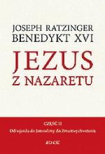 Joseph Ratzinger, Benedykt XVI Jezus z Nazaretu. Część II.  Od wjazdu do Jerozolimy  do Zmartwychwstania  Wydawnictwo Jedność, 2011