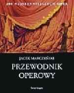 Jacek Marczyński Przewodnik operowy Świat Książki,  Warszawa 2011