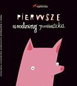 „Pierwsze urodziny prosiaczka”, Aleksandra Woldańska-Płocińska, Wydawnictwo Czerwony Konik, Kraków 2011