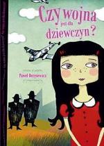 „Czy wojna jest dla dziewczyn?” Paweł Beręsewicz, Il. Olga Reszelska, Wyd. Literatura, Łódź 2010