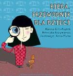 „Bieda. Przewodnik dla dzieci”, Hanna Gill-Piątek, Henryka Krzywonos, il. Anna Pluta, Wyd. Krytyki Politycznej,  Warszawa 2010