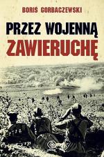 Boris Gorbaczewski, Przez wojenną zawieruchę, Przeł. Katarzyna Bażyńska-Chojnacka i Piotr Chojnacki Rebis, Poznań 2011