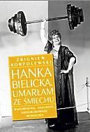 Zbigniew Korpolewski Hanka Bielicka.  Umarłam ze Śmiechu Wydawnictwo Prószyński i S-ka 2011