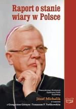 Raport o stanie wiary  w Polsce  Przewodniczący Konferencji  Episkopatu Polski arcybiskup  Józef Michalik w rozmowie  z Grzegorzem Górnym  i Tomaszem P. Terlikowskim Radom 2011