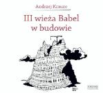 Andrzej Krauze, III WIEŻA BABEL W BUDOWIE, Zysk i s-ka  2011