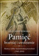 Anna Wolff-Powęska, Pamięć – brzemię  i uwolnienie. Niemcy wobec nazistowskiej przeszłości (1945 – 2010),  Zysk i S-ka, Warszawa 2011