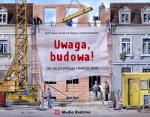 „Uwaga, budowa! Jak się projektuje i buduje dom