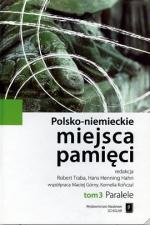 Polsko-niemieckie  miejsca pamięci t. 3 Paralele  Wydawnictwo Naukowe Scholar,  Warszawa 2012
