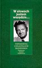W słowach  jestem wszędzie...  Wspomnienia  o Władysławie Broniewskim,  zebrała i opracowała  Mariola Pryzwan,  Państwowy Instytut  Wydawniczy,  Warszawa 2012 