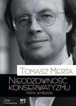 Tomasz Merta „Nieodzowność  konserwatyzmu.  Pisma wybrane” Fundacja Świętego Mikołaja 2011