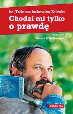 „Chodzi mi tylko o prawdę”  Z ks. Tadeuszem Isakowiczem-Zaleskim rozmawia Tomasz P. Terlkikowski,  Fronda 2012