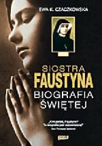 Ewa K. Czaczkowska Siostra Faustyna. Biografia Świętej  Znak, Kraków 2012a