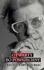 Józefa Hennelowa, „Otwarty, bo Powszechny. O Kościele, który może boleć”, Wydawnictwo Literackie, Kraków 2012. 