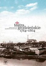 Zbigniew Jędrychowski, „Teatra grodzieńskie  1784-1864”, Wydawnictwa Uniwersytetu Warszawskiego, Warszawa 2012, 504 str. 