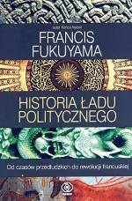 Francis Fukuyama „Historia ładu politycznego. Od czasów przedludzkich do rewolucji francuskiej”, T. 1  Rebis, Poznań 2012