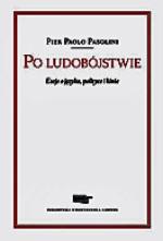 Pier Paolo Pasolini Po ludobójstwie. Eseje  o języku, polityce i kinie  Wydawnictwo Sic! 2012