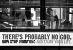 „Boga prawdopodobnie nie ma. Więc przestań się martwić i ciesz się życiem” – plakaty tej treści pojawiły się  w 2009 roku na londyńskich autobusach