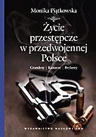 Monika Piątkowska  Życie przestępcze  w przedwojennej Polsce   Wydawnictwo Naukowe PWN, 2012