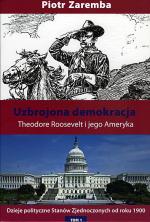 „Uzbrojona demokracja. Theodore Roosevelt i jego Ameryka” Neriton, Warszawa2012