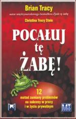 „Pocałuj  tę żabę”  Brian Tracy, Christina Tracy Stein, MT Biznes