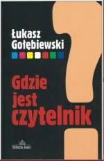 „Gdzie jest czytelnik?”  Łukasz Gołębiewski Biblioteka Analiz