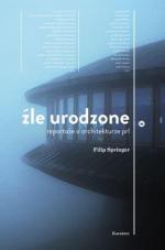 Źle urodzone  Filip Springer, Karakter. Reportaże o architekturze PRL. Historia socmodernizmu: budynków, architektów i niefrasobliwości po 1989 roku.