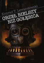 Orzeł bielszy niż gołębica, Konrad T. Lewandowski Wyd. NCK, 2013