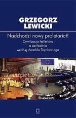 „Nadchodzi nowy proletariat!” Cywilizacja helleńska a zachodnia według Arnolda Toynbeego,  Grzegorz Lewicki, Kraków: OMP 2012