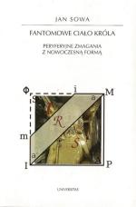 „Fantomowe ciało króla. Peryferyjne zmagania  z nowoczesną formą” Jan Sowa, Kraków: Universitas 2011