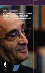 Książka  Dariusza Rosiaka „Człowiek o twardym karku. Historia księdza Romualda Jakuba Wekslera-Waszkinela” ukaże się 20 lutego nakładem wydawnictwa Czarne.