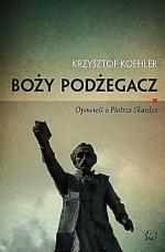 Krzysztof Koehler „Boży podżegacz” Wydawnictwo Sic!, Warszawa 2012