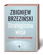 Zbigniew Brzeziński, Strategiczna wizja: Ameryka a kryzys globalnej potęgi,  Wydawnictwo Literackie 2013