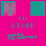 The Knife, Shaking the Habitual,  Universal Music Poland  CD 2013