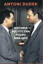 Antoni Dudek, Historia Polityczna Polski 1989–2012,  Znak, Kraków 2013
