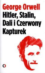 George Orwell Hitler, Stalin,  Dali i Czerwony Kapturek;  Wyd. Czerwone i Czarne,  przeł. Bartłomiej Zborski, Warszawa 2013