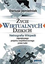 „Życie wirtualnych dzikich” Dariusz Jemielniak,  Poltext, 2013
