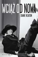 Diane Keaton, Wciąż od nowa, przeł. Beata Hrycak, Bukowy Las, 2012