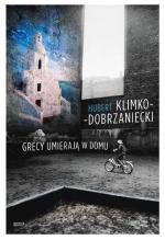 Hubert Klimko-Dobrzaniecki, Grecy umierają w domu, Znak Kraków 2013