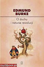 Edmund Burke „O duchu i naturze rewolucji. Wybór pism