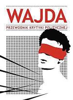 „Wajda. Przewodnik Krytyki Politycznej” Warszawa, 2013