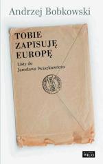 „Tobie zapisuję Europę. Listy do Jarosława Iwaszkiewicza” Oprac. J. Zieliński. Biblioteka „Więzi”