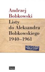 „Listy do Aleksandra Bobkowskiego 1940–1961” oprac.  J. Podolska Biblioteka „Więzi”