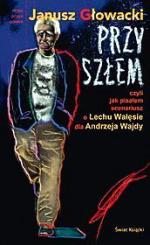 Janusz Głowacki  „Przyszłem, czyli jak pisałem scenariusz o Lechu Wałęsie dla Andrzeja Wajdy”, s. 238, Świat Książki