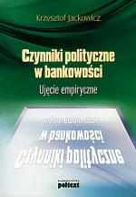 Krzysztof Jackowicz „Czynniki polityczne  w bankowości” Poltext