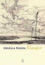 Urszula Kozioł, Klangor, Wydawnictwo Literackie, Kraków 2014