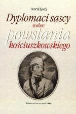 Hanryk Kocój, Dyplomaci sascy wobec powstania kościuszkowskiego.  Wydawnictwo Uniwersytetu Jagiellońskiego, 2013