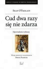 Sean O’Faolain, „Cud dwa razy się nie zdarza”, przeł. Paweł Piasecki, Sic!, Warszawa 2013