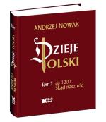 Dzieje Polski (Tom I – do roku 1202. Skąd nasz ród), Andrzej Nowak, Wydawnictwo Biały Kruk, Kraków 2014